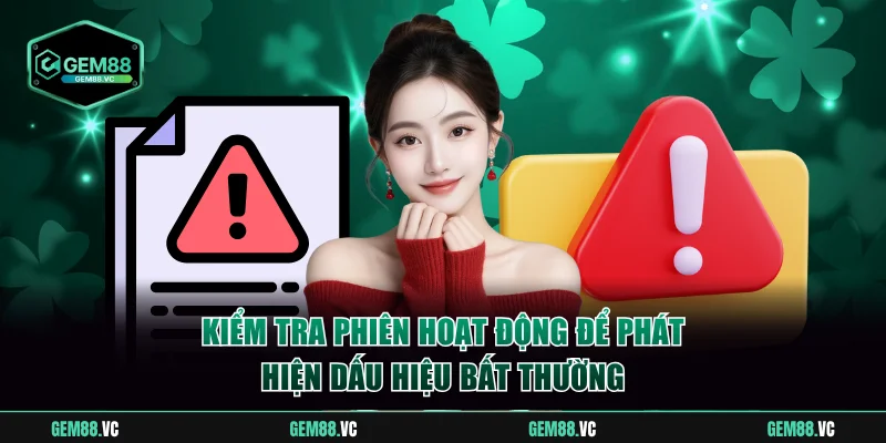 Kiểm tra phiên hoạt động để phát hiện dấu hiệu bất thường