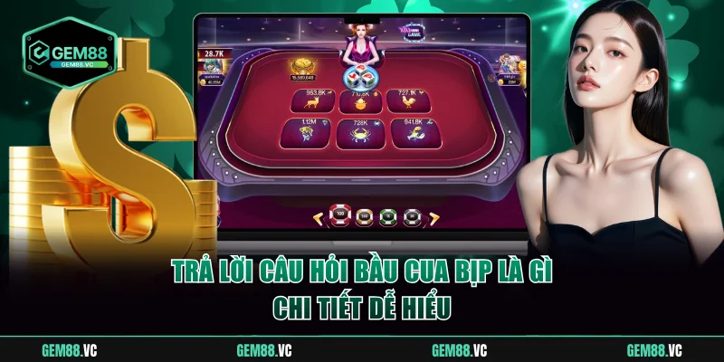 Trả lời câu hỏi bầu cua bịp là gì chi tiết dễ hiểu